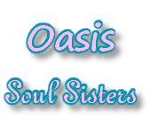 Oasis 
Soul Sisters